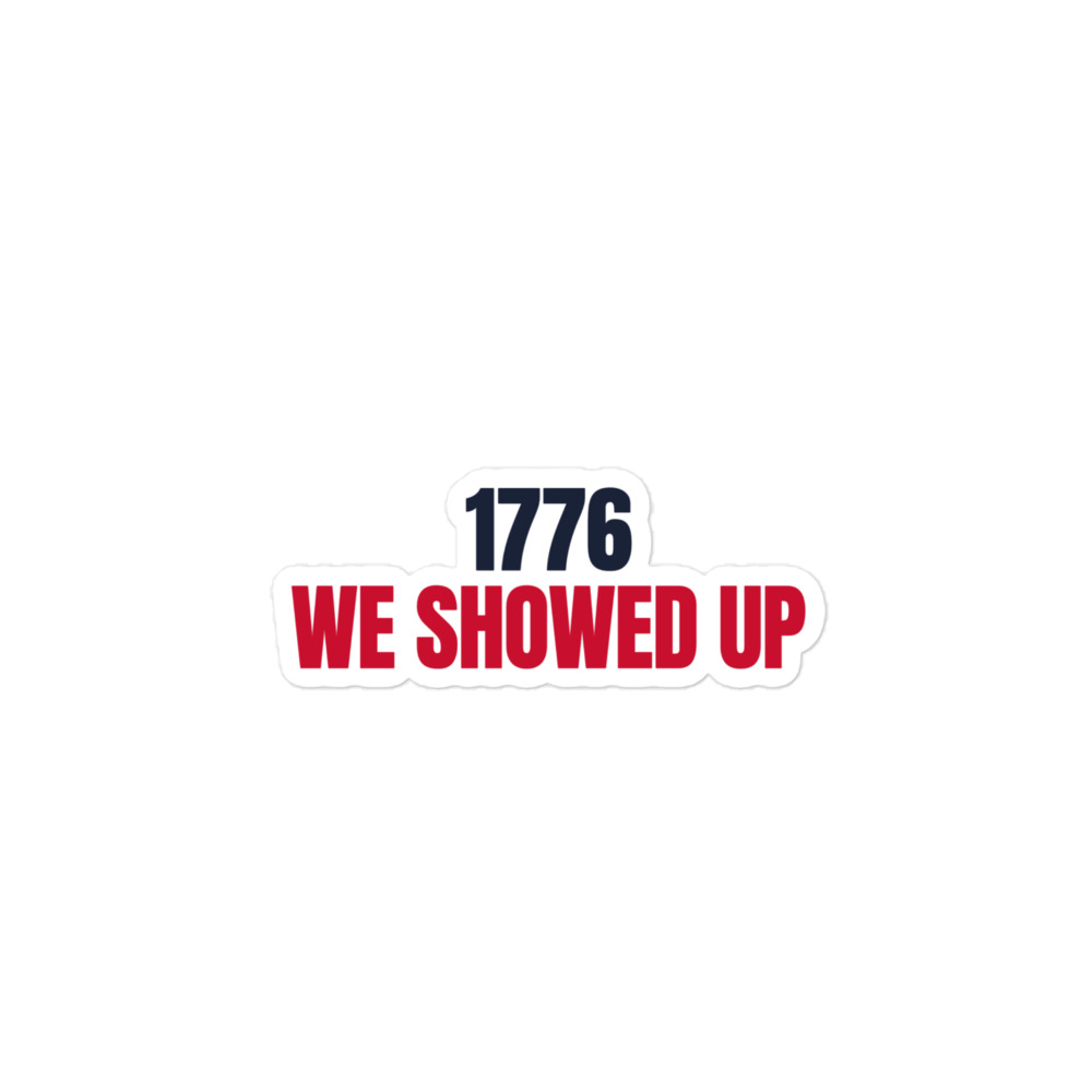 1776 / They Showed Up. We Didn't. Sticker