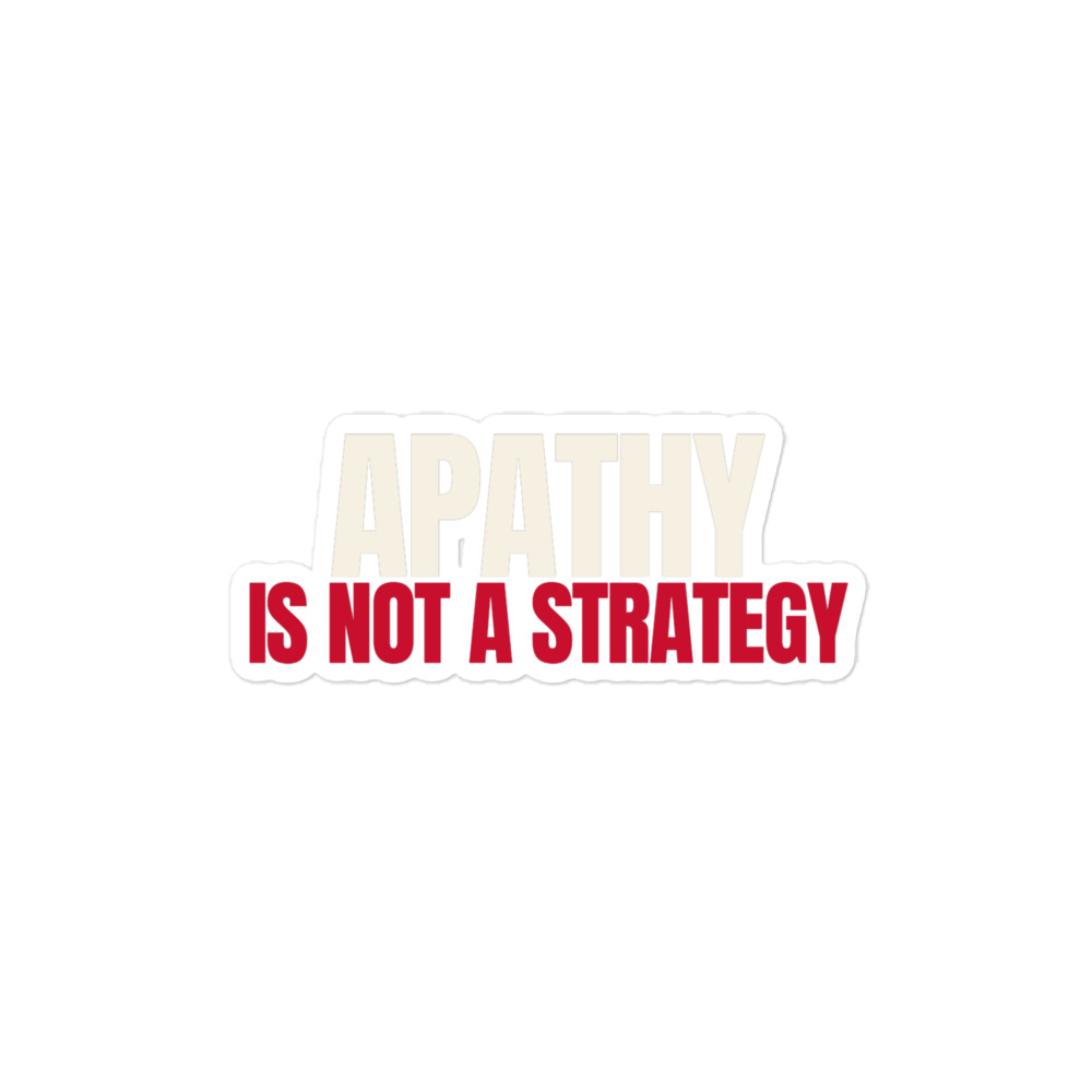 Apathy Is Not a Strategy Sticker