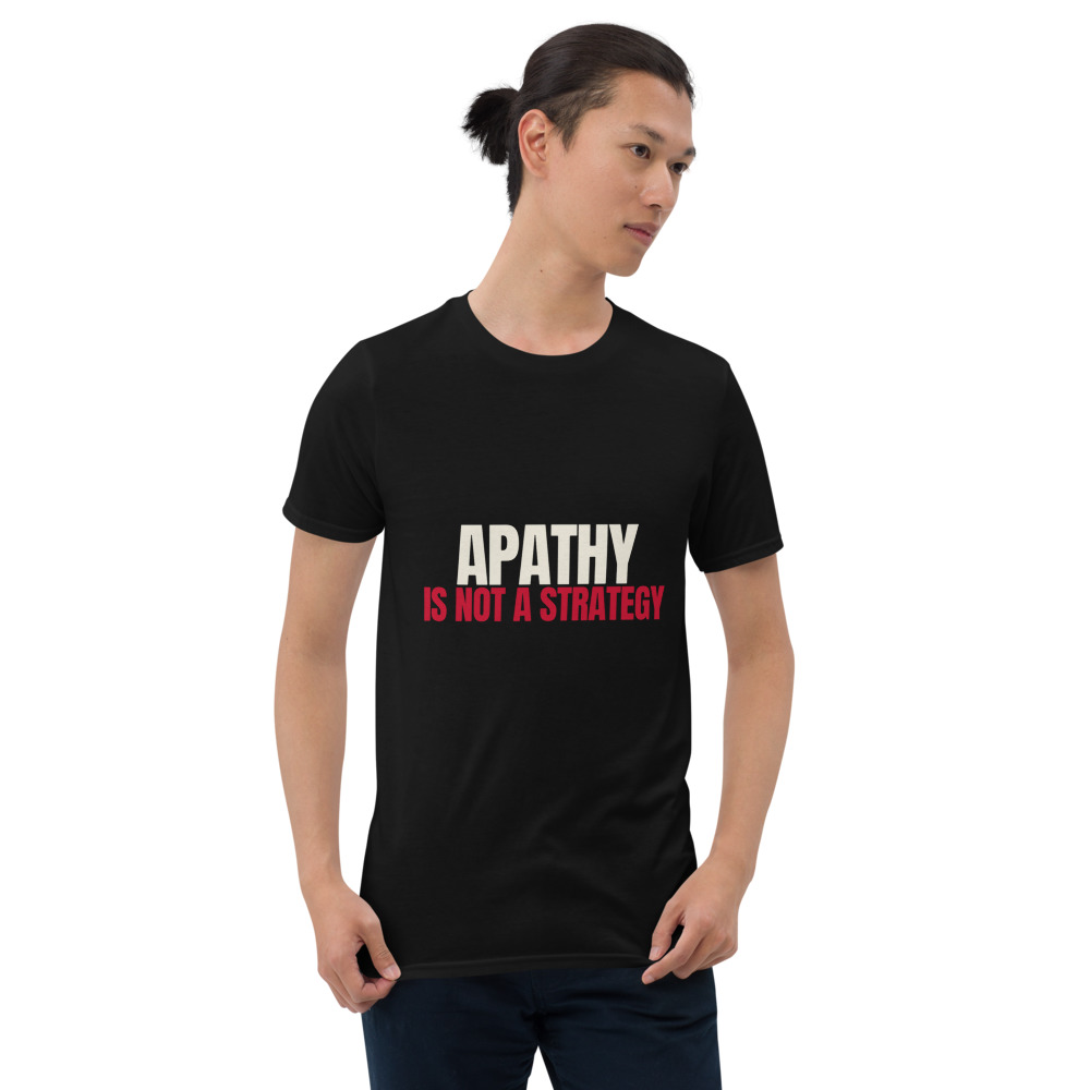 Apathy Is Not a Strategy Tee (Black)