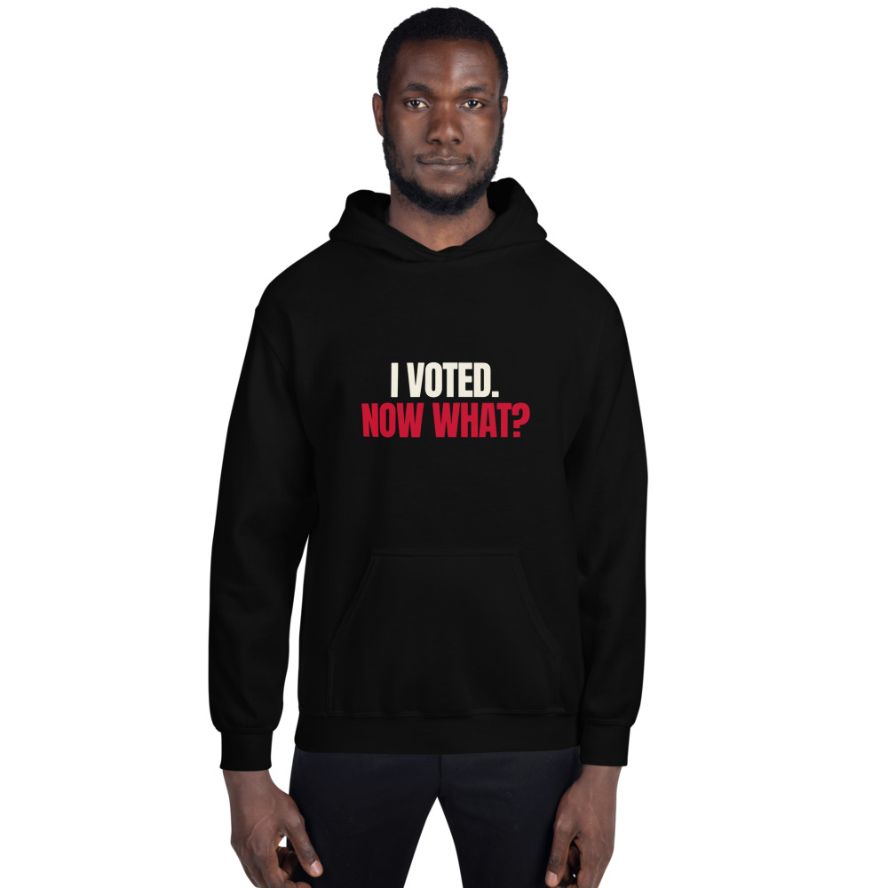 I Voted. Now What? Hoodie (Black)