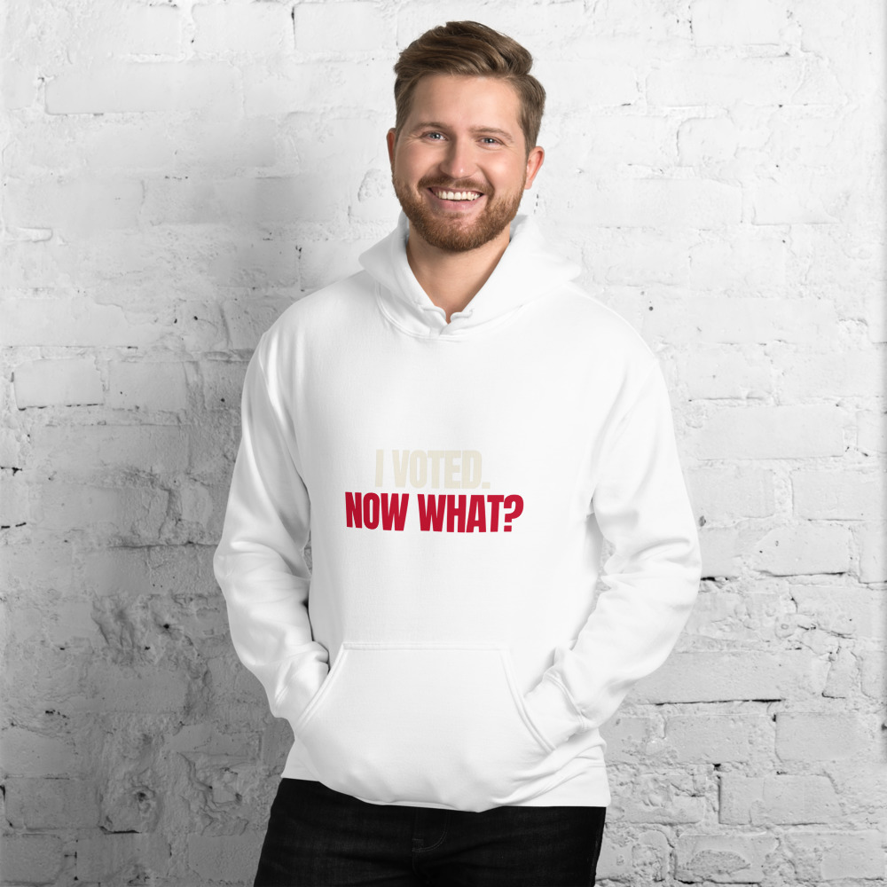 I Voted. Now What? Hoodie (White)