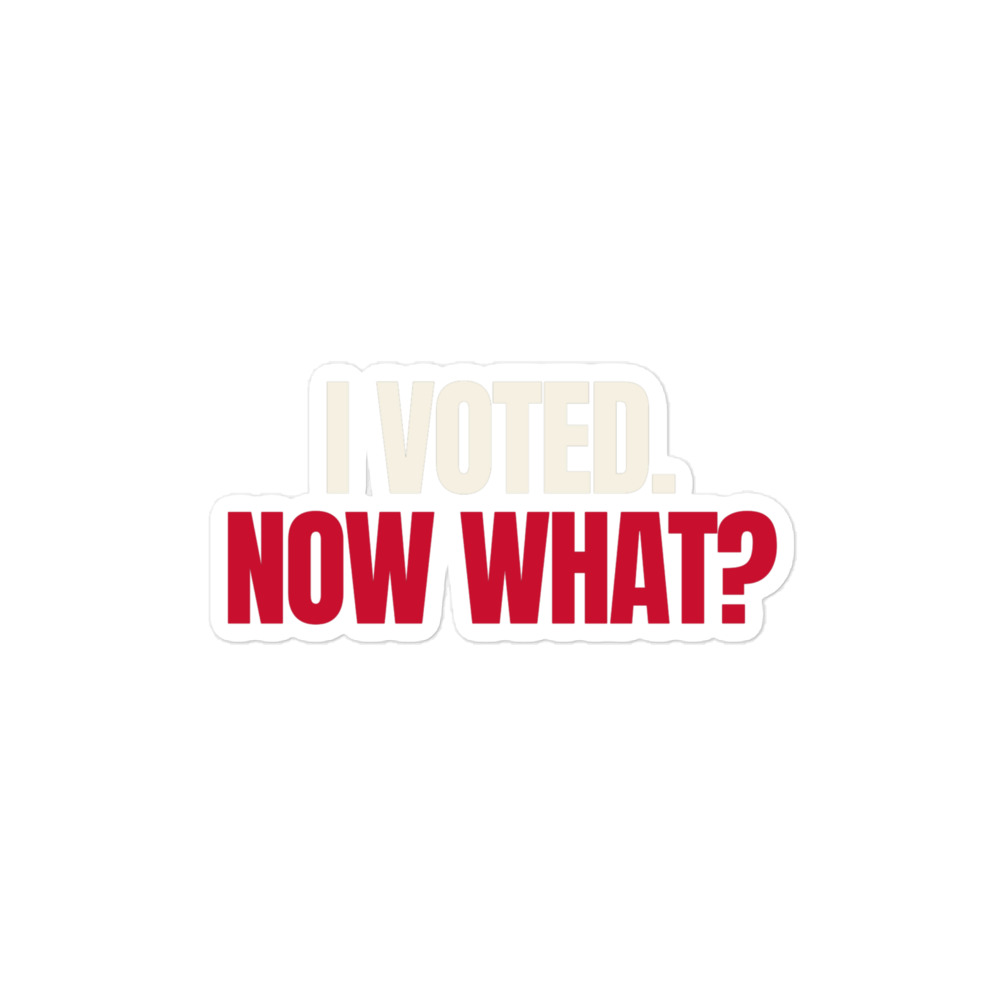 I Voted. Now What? Sticker