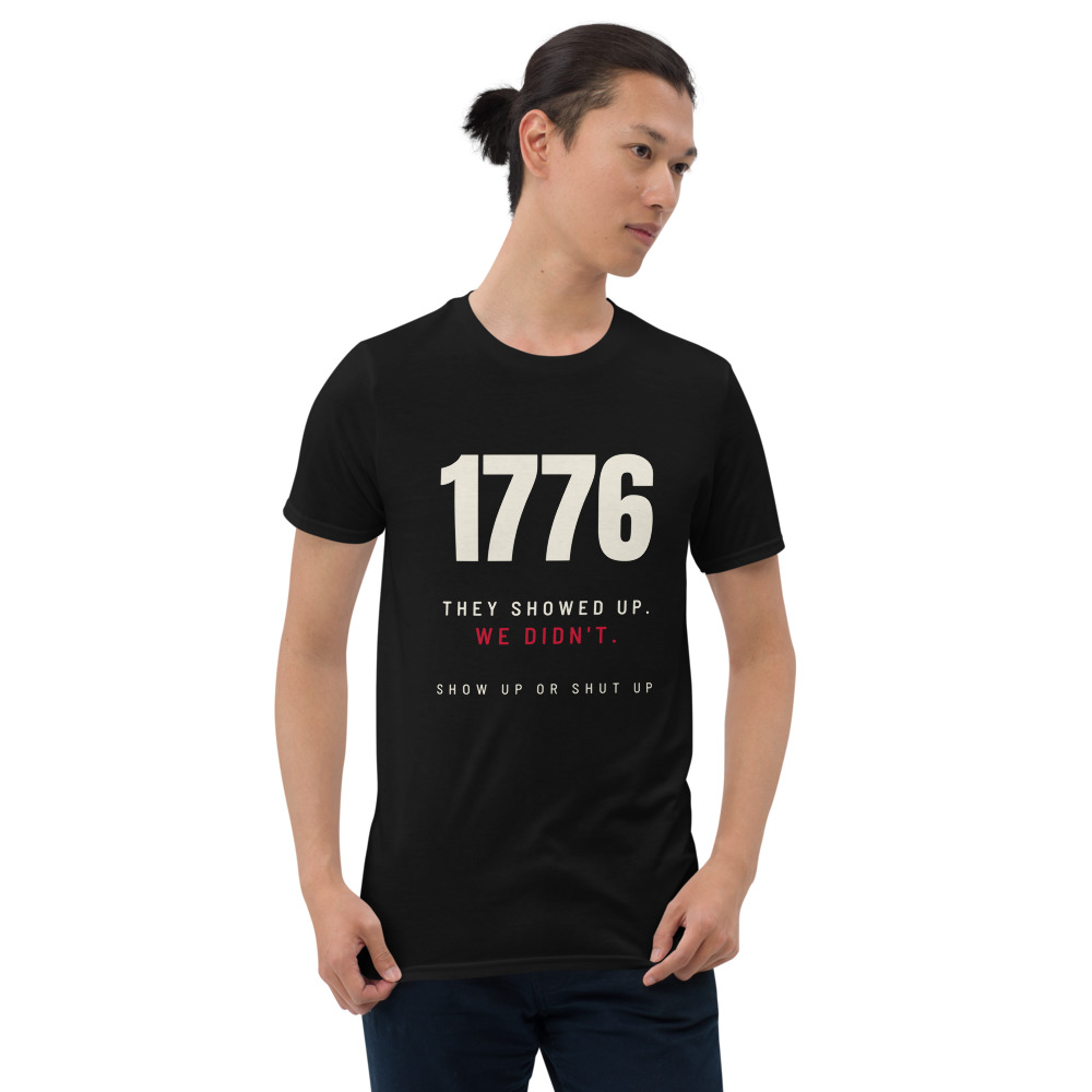 1776 / They Showed Up. We Didn't. Tee (Black)