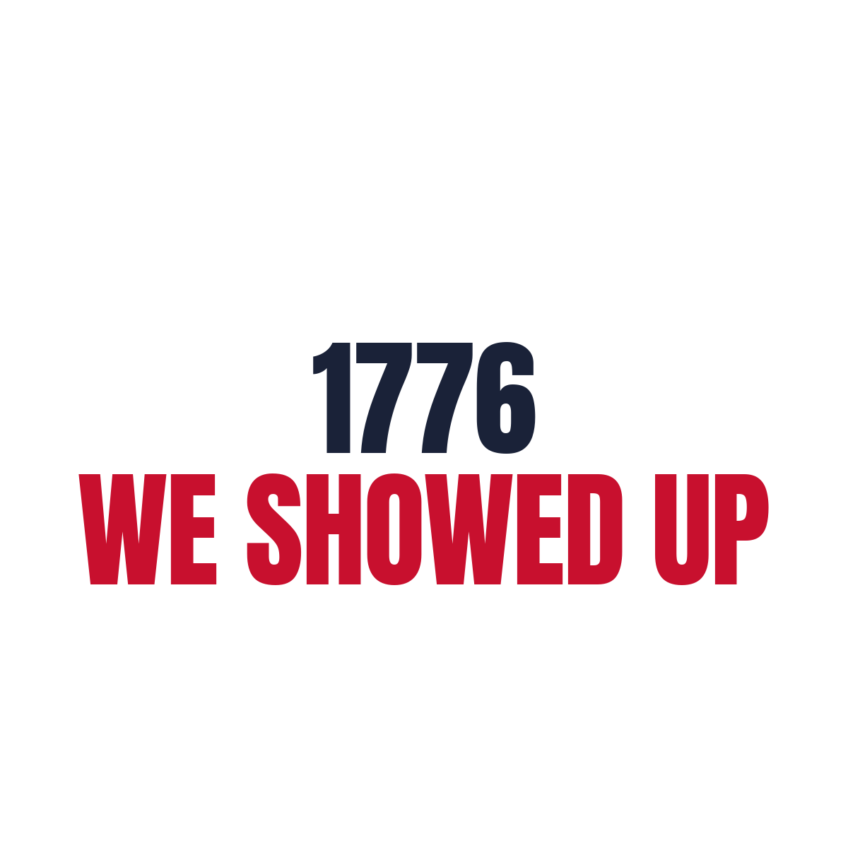 1776 / They Showed Up. We Didn't. — artwork