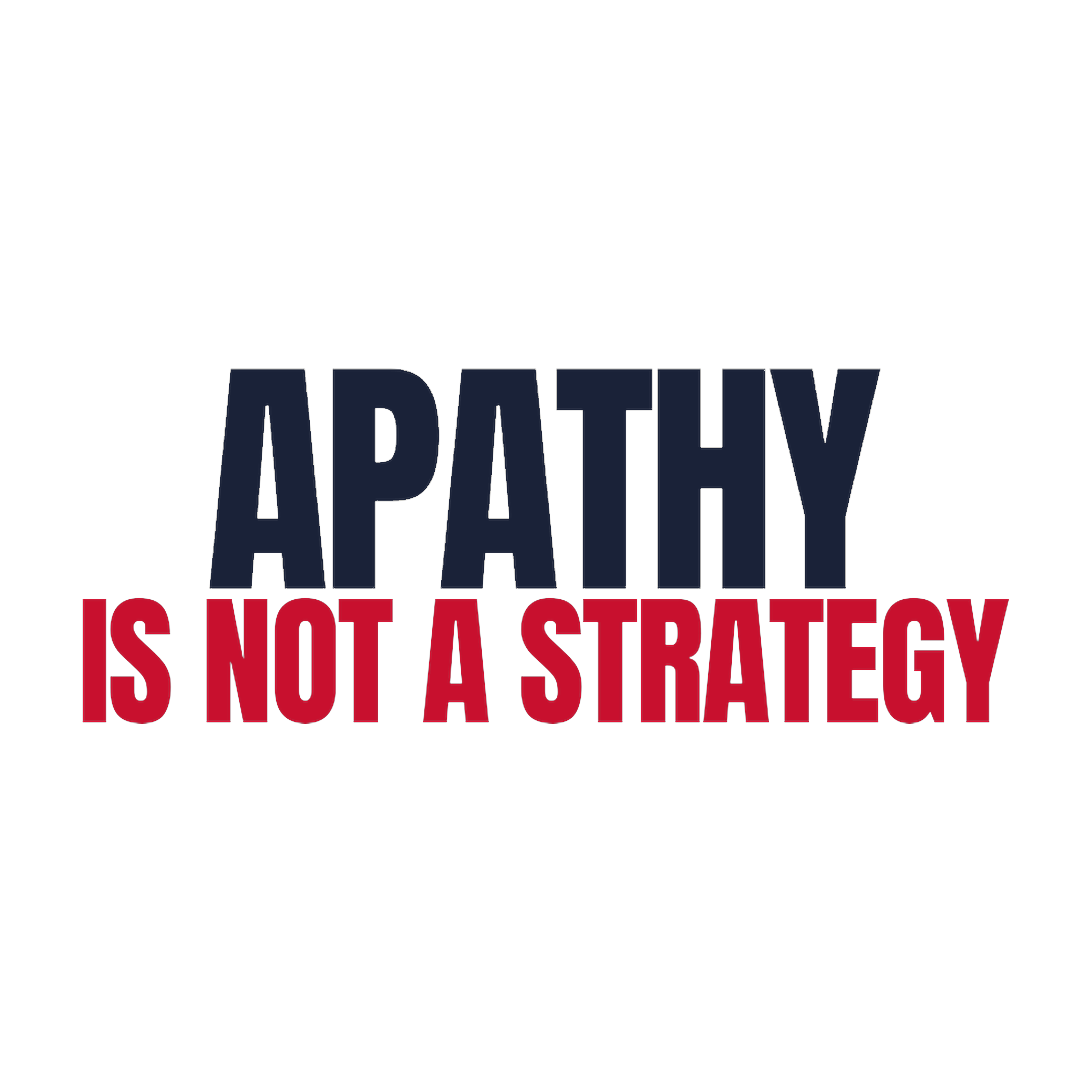 Apathy Is Not a Strategy — artwork